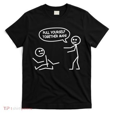 Funny Stick Figure Joke Pull Yourself Together Man T-Shirt