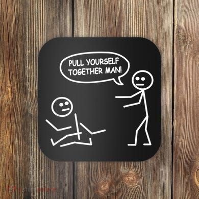 Funny Stick Figure Joke Pull Yourself Together Man Coaster