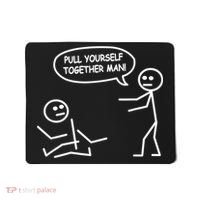 Funny Stick Figure Joke Pull Yourself Together Man Mousepad thumb 0