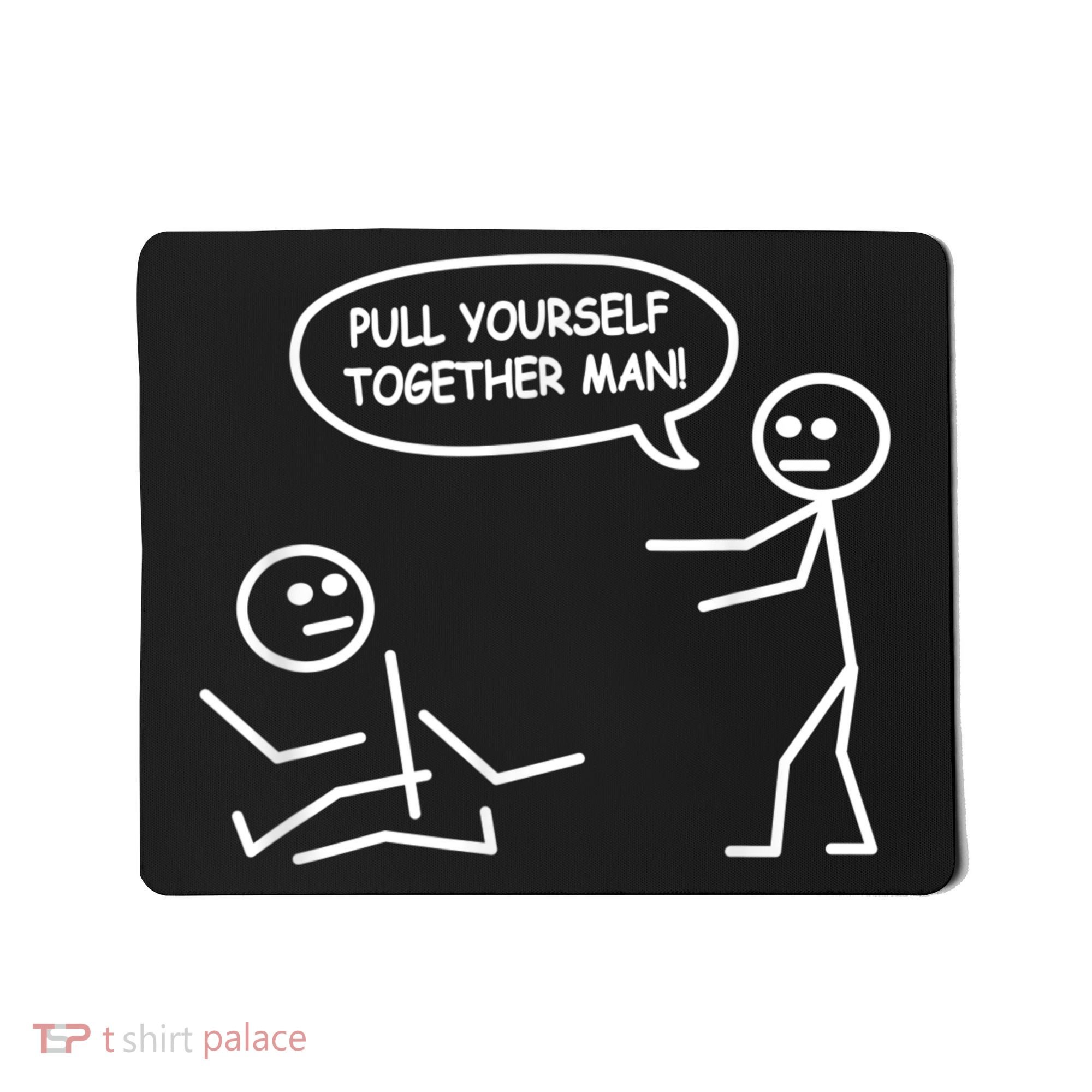 Funny Stick Figure Joke Pull Yourself Together Man Mousepad