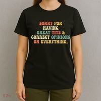 Funny Sorry For Having Great Tits And Correct Opinions On Everything Funny Shirt T-Shirt thumb 4