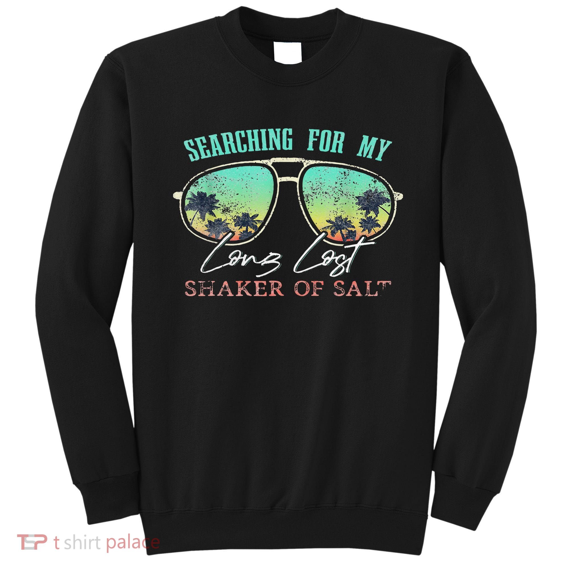 Funny Searching For My Long Lost Shaker Of Salt Shaker Sweatshirt