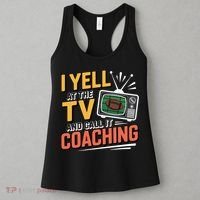 Football Season Funny Yell At The TV And Call It Coaching Women's Tank Top thumb 3