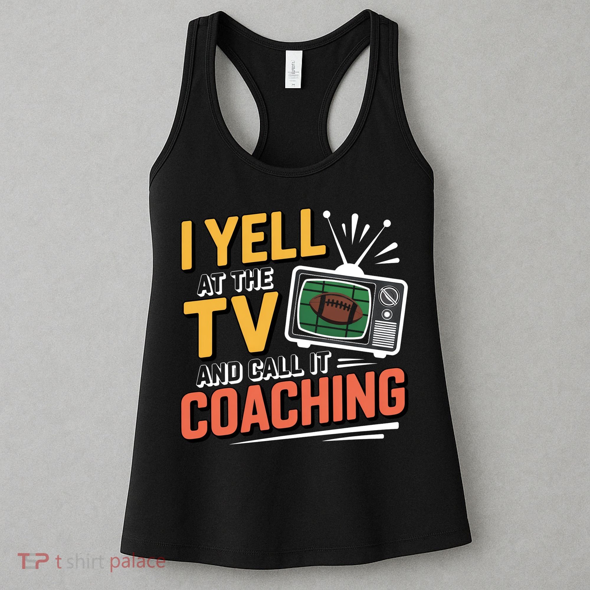 Football Season Funny Yell At The TV And Call It Coaching Women's Tank Top