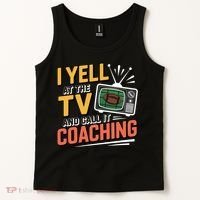 Football Season Funny Yell At The TV And Call It Coaching Tank Top thumb 2