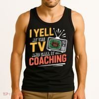 Football Season Funny Yell At The TV And Call It Coaching Tank Top thumb 3