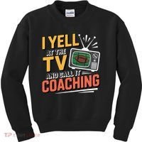 Football Season Funny Yell At The TV And Call It Coaching Kids Sweatshirt thumb 0