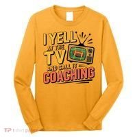 Football Season Funny Yell At The TV And Call It Coaching Long Sleeve Shirt thumb 0