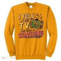 Football Season Funny Yell At The TV And Call It Coaching Sweatshirt thumb 0