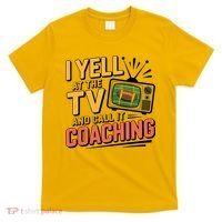 Football Season Funny Yell At The TV And Call It Coaching T-Shirt thumb 0