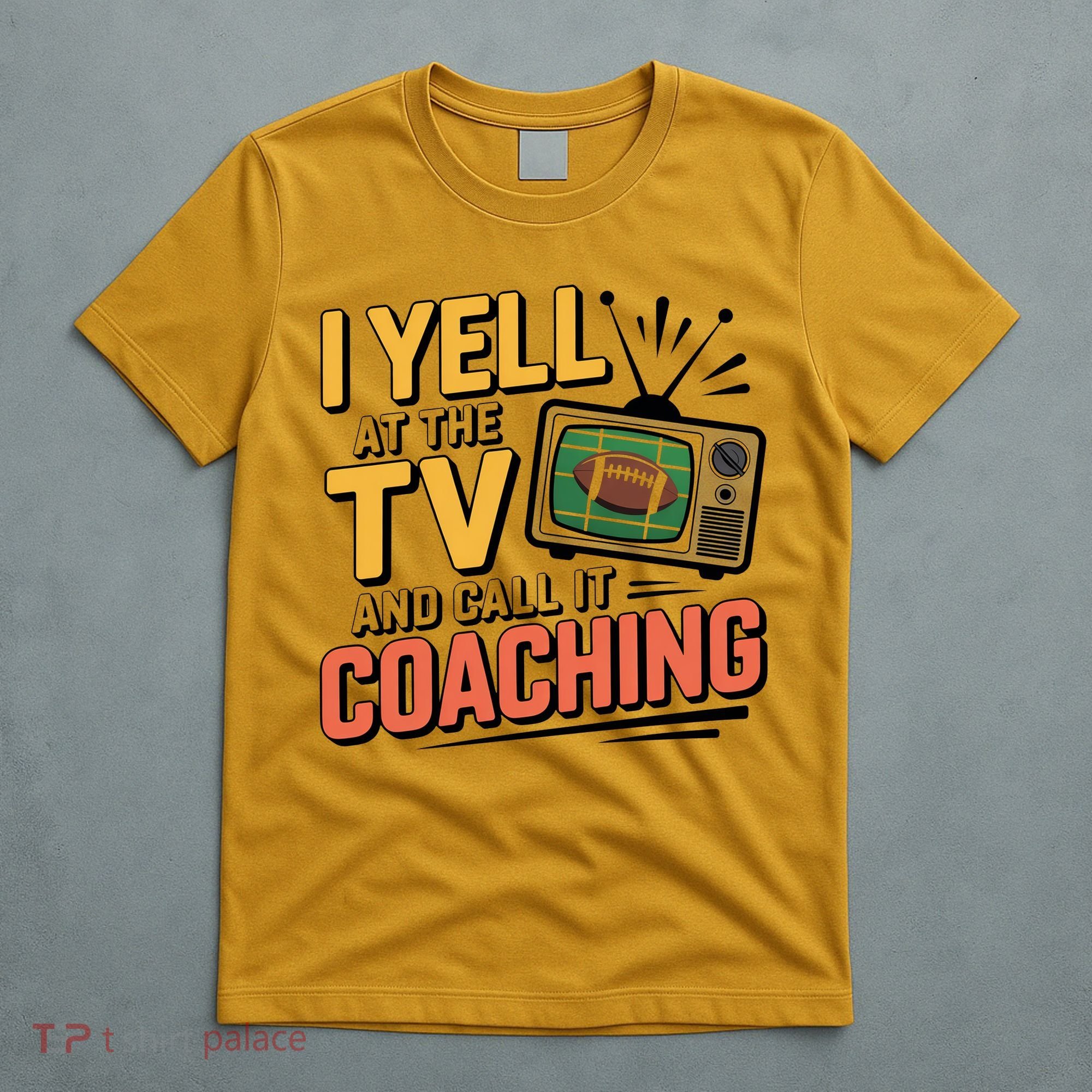 Football Season Funny Yell At The TV And Call It Coaching T-Shirt