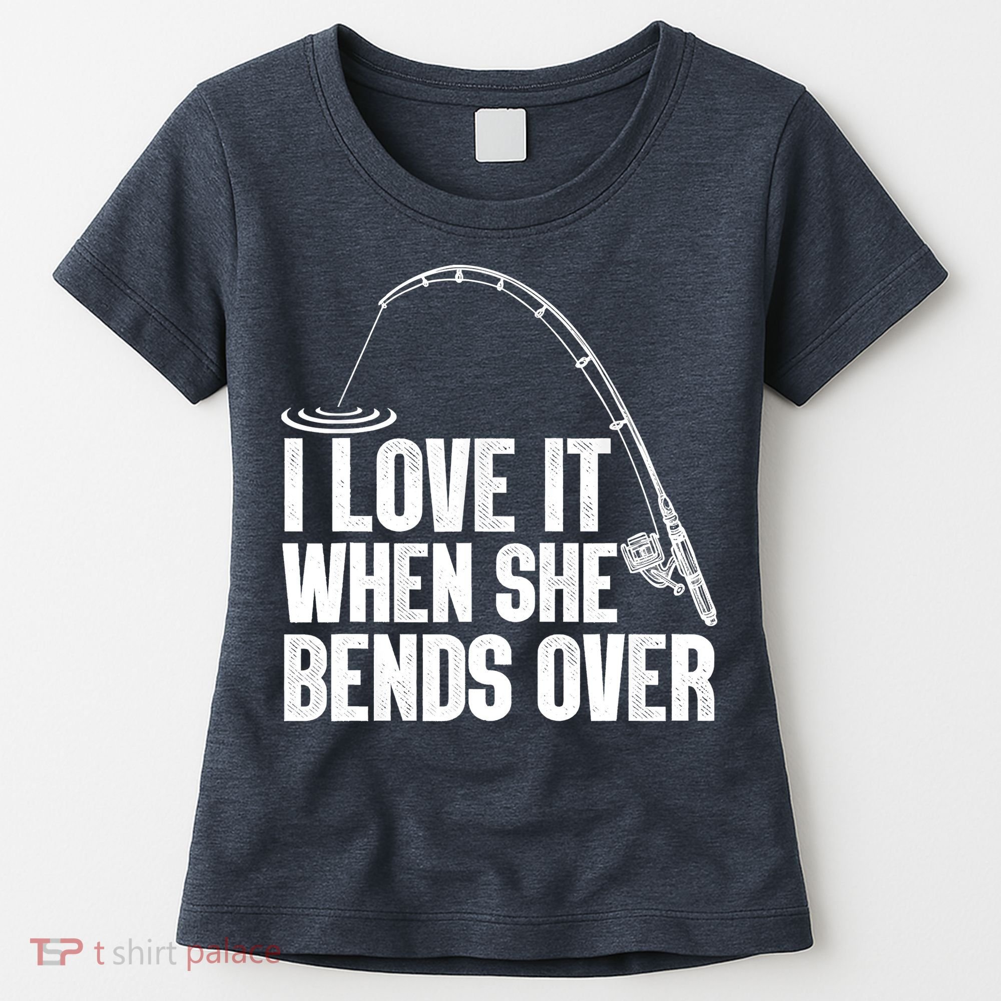 Fishing Shirt Funny I Love It When She Bends Over Shirt Funny Fly Fishing Meme Women's T-Shirt