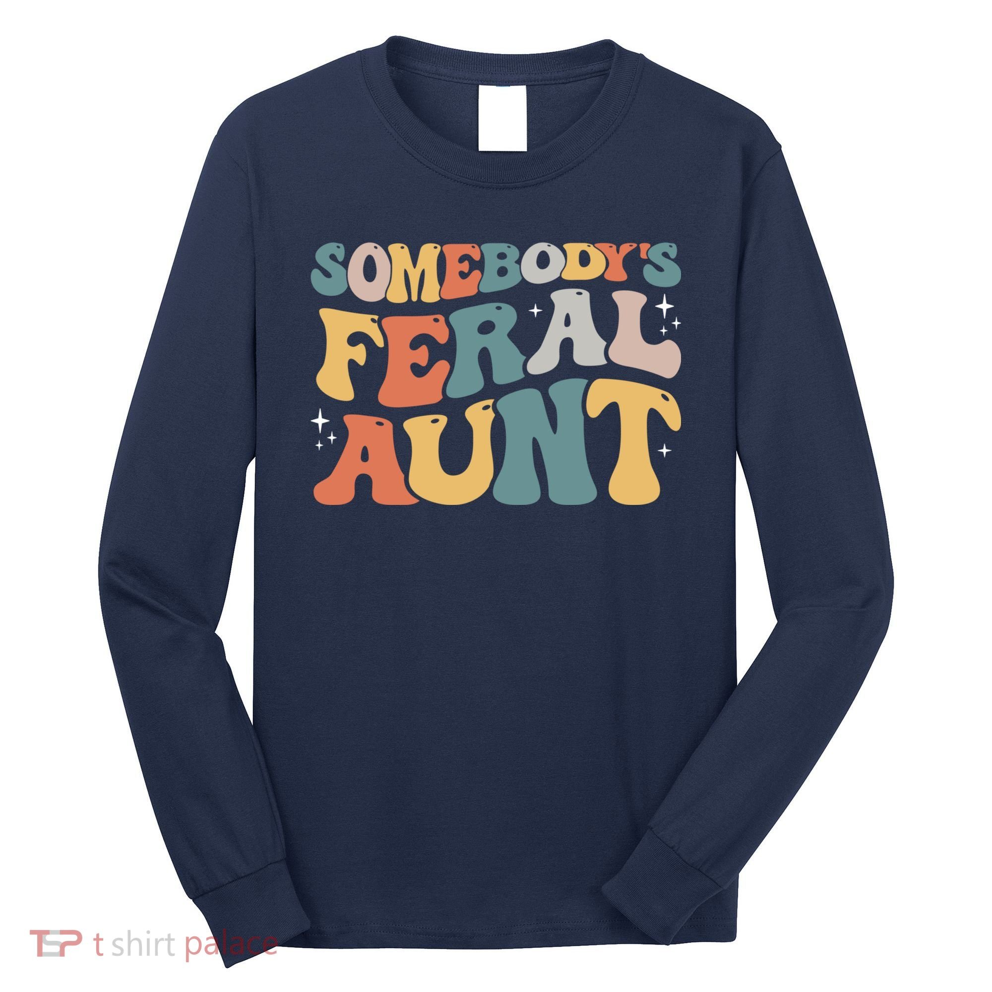 Funny Somebody's Feral Aunt Groovy For Mom Mother's Day Long Sleeve Shirt