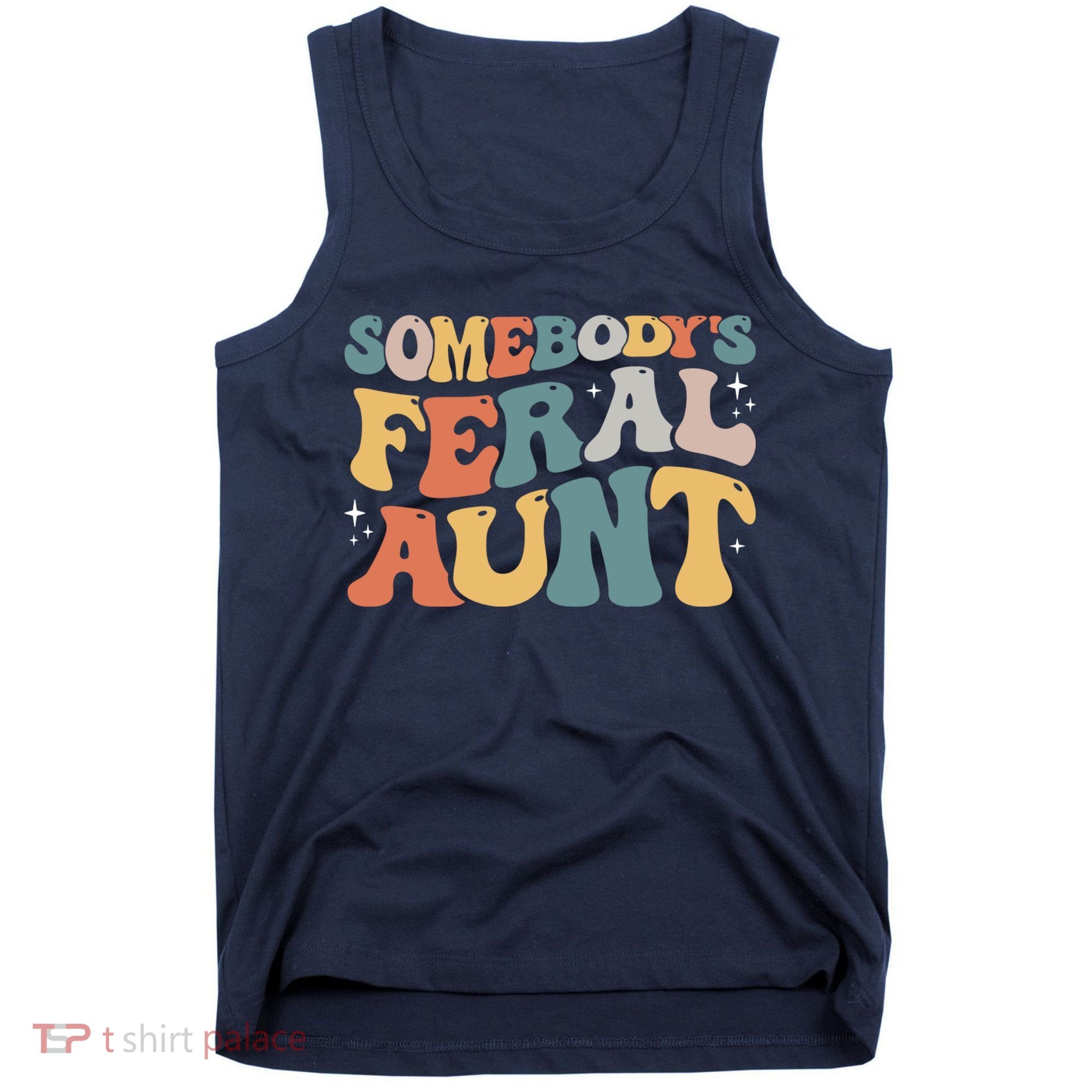 Funny Somebody's Feral Aunt Groovy For Mom Mother's Day Tank Top