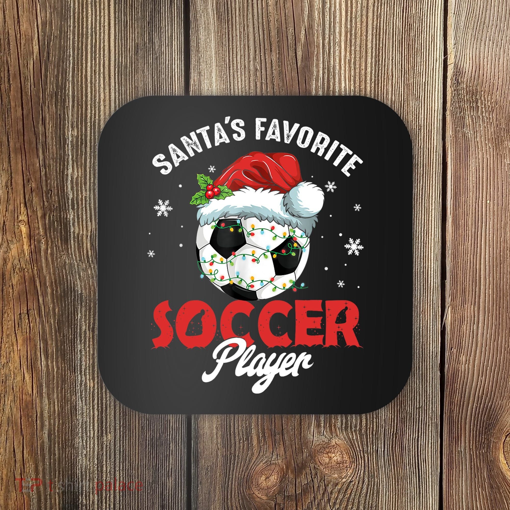 Funny Santa's Favorite Soccer Player Christmas Pajama TShirt Coaster