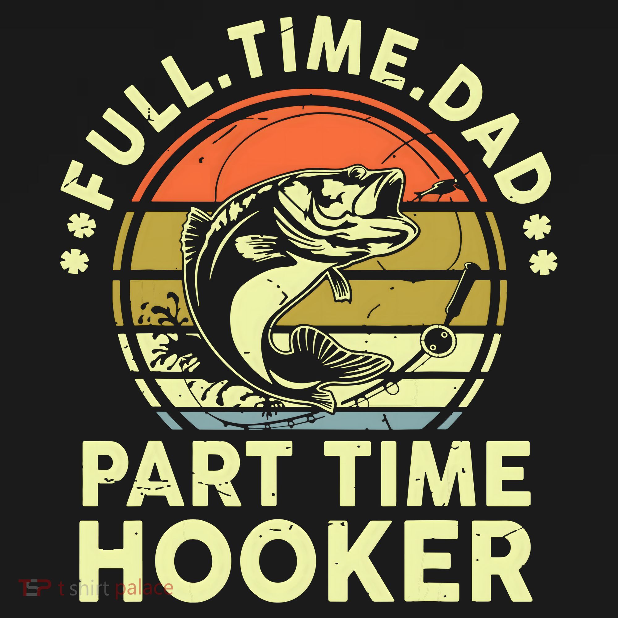 Fishing Shirts Full Time Dad Part Time Hooker Funny Bass Dad Backpack