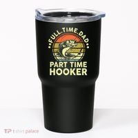 Fishing Shirts Full Time Dad Part Time Hooker Funny Bass Dad Tumbler thumb 0