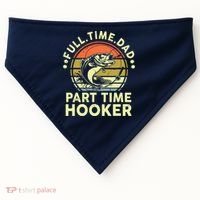 Fishing Shirts Full Time Dad Part Time Hooker Funny Bass Dad USA-Made Doggie Bandana thumb 0
