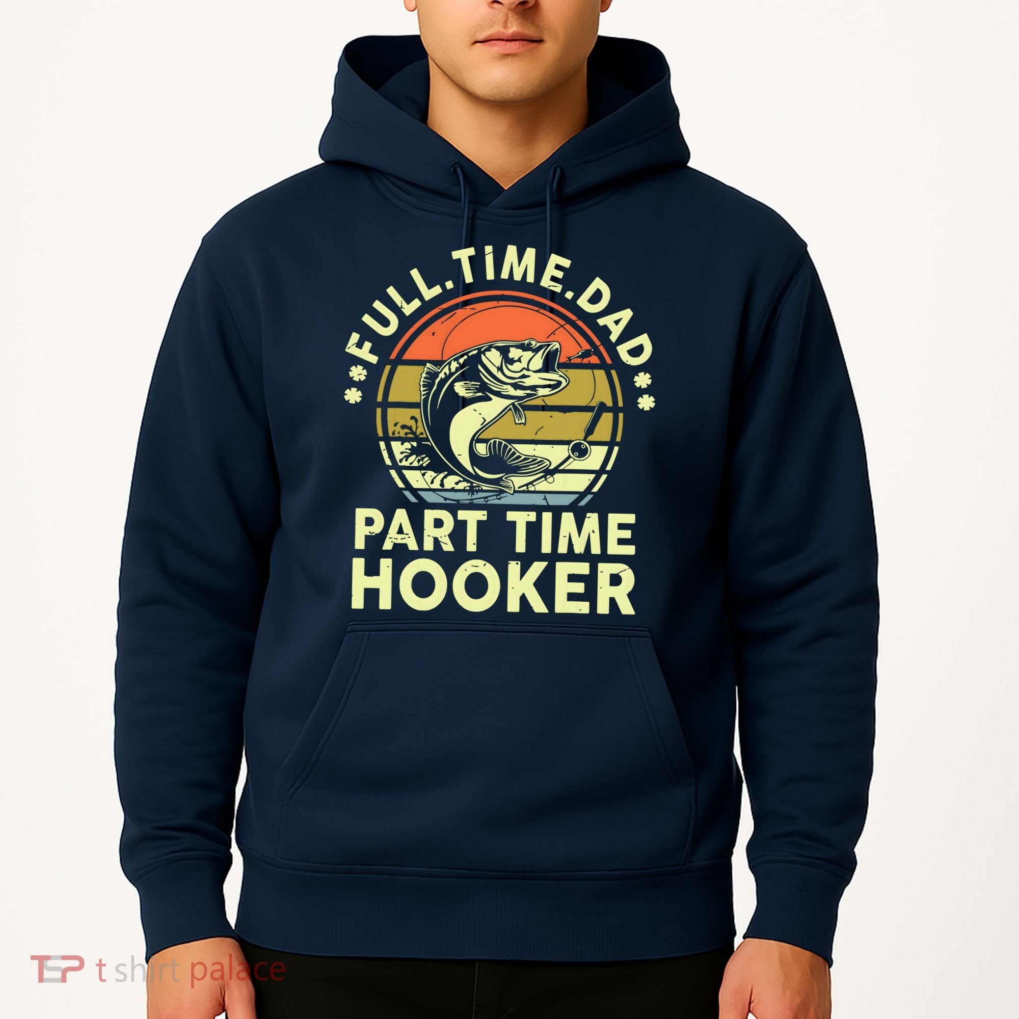 Fishing Shirts Full Time Dad Part Time Hooker Funny Bass Dad Hoodie