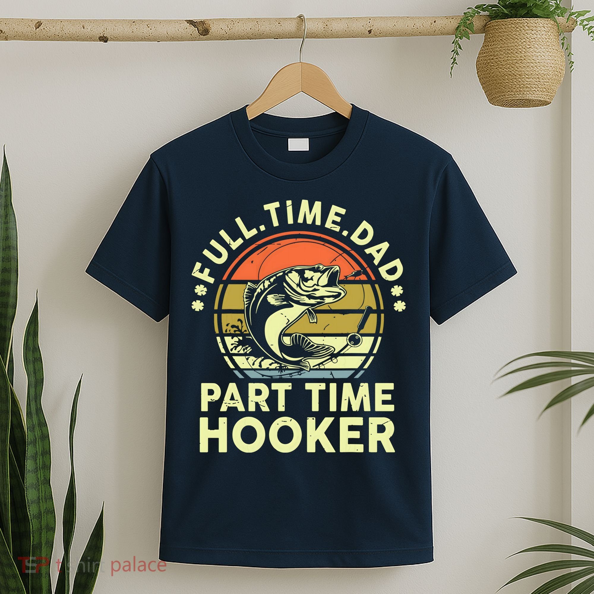Fishing Shirts Full Time Dad Part Time Hooker Funny Bass Dad T-Shirt