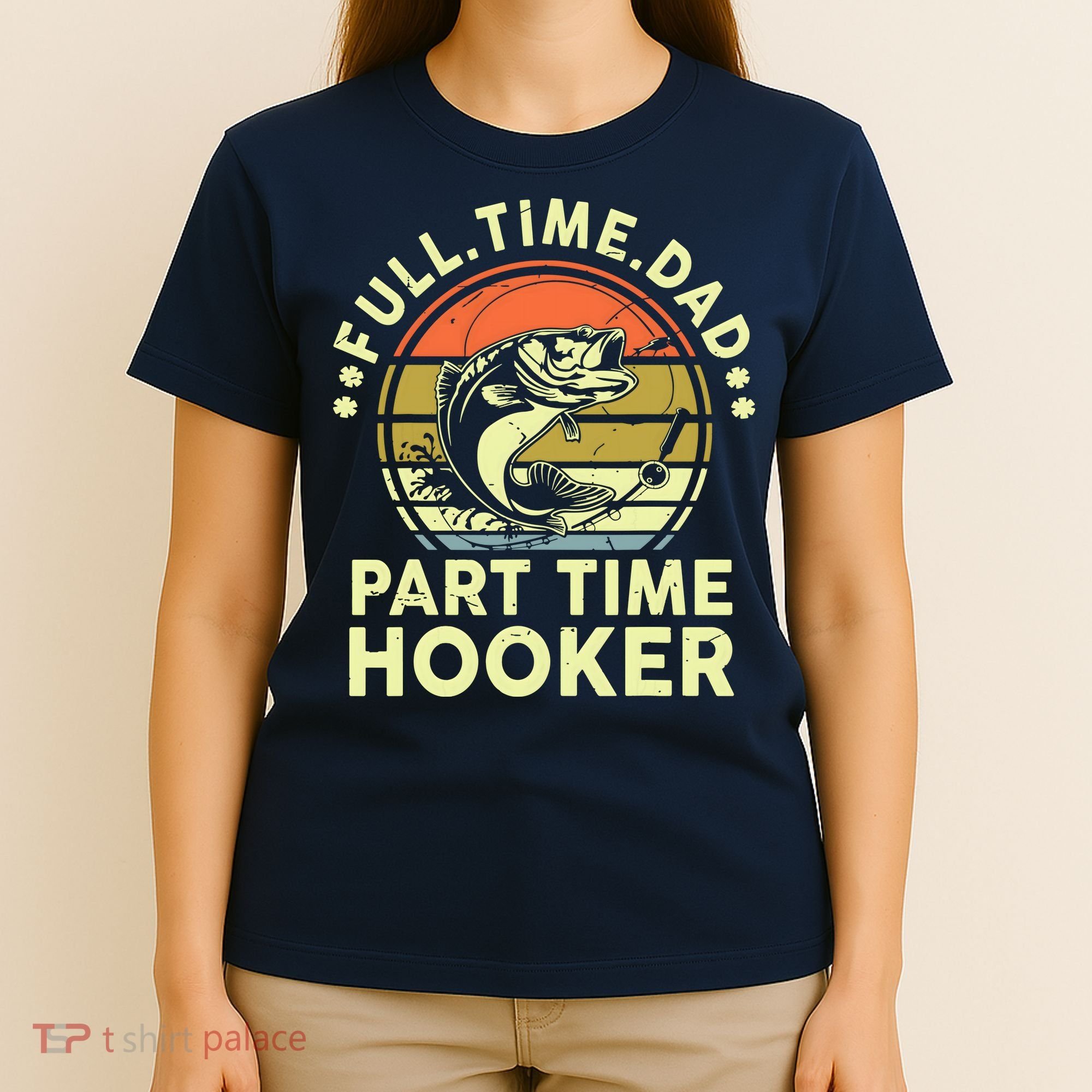 Fishing Shirts Full Time Dad Part Time Hooker Funny Bass Dad T-Shirt