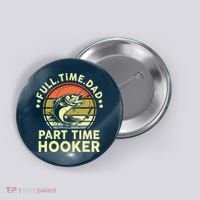 Fishing Shirts Full Time Dad Part Time Hooker Funny Bass Dad Button thumb 0