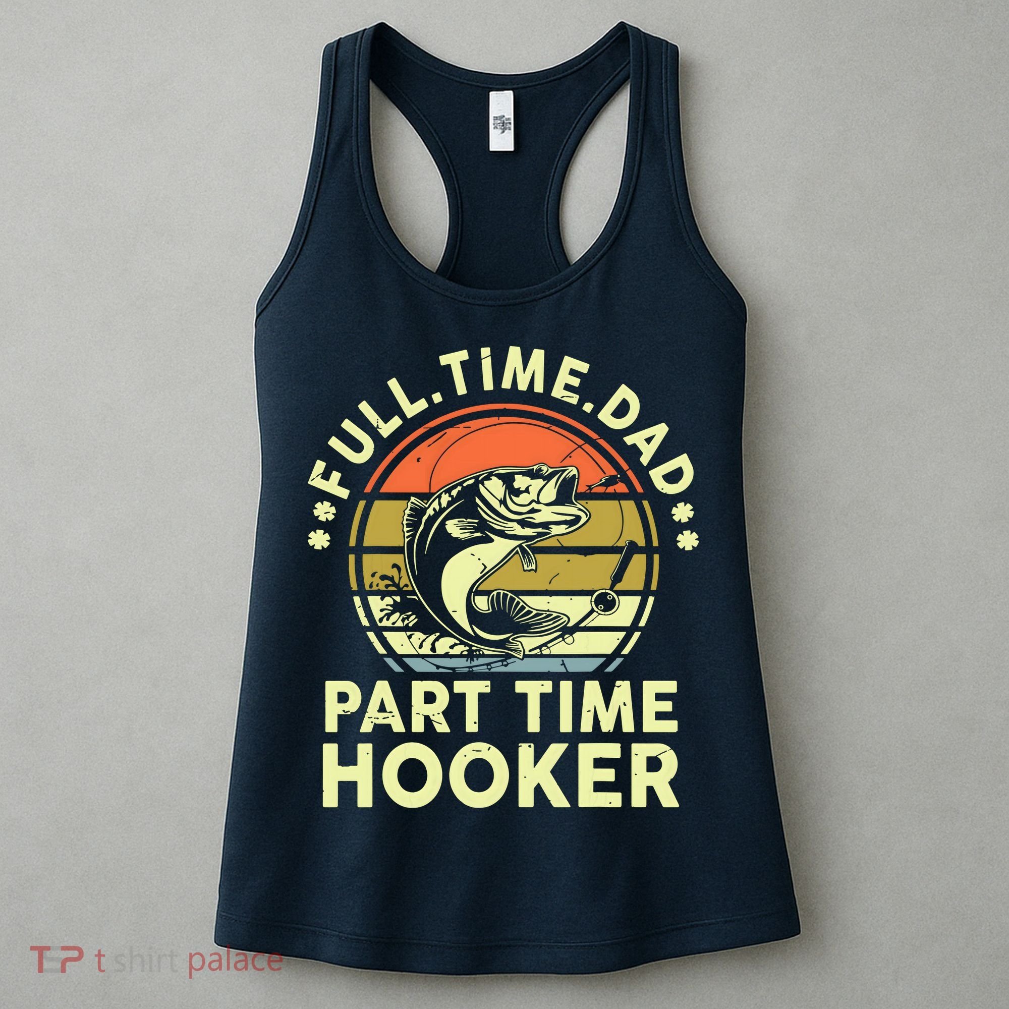 Fishing Shirts Full Time Dad Part Time Hooker Funny Bass Dad Women's Tank Top