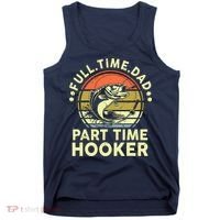 Fishing Shirts Full Time Dad Part Time Hooker Funny Bass Dad Tank Top thumb 0