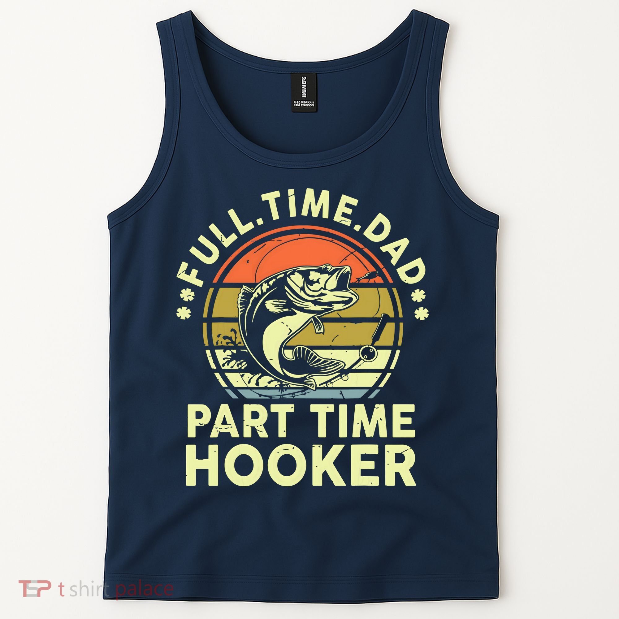 Fishing Shirts Full Time Dad Part Time Hooker Funny Bass Dad Tank Top