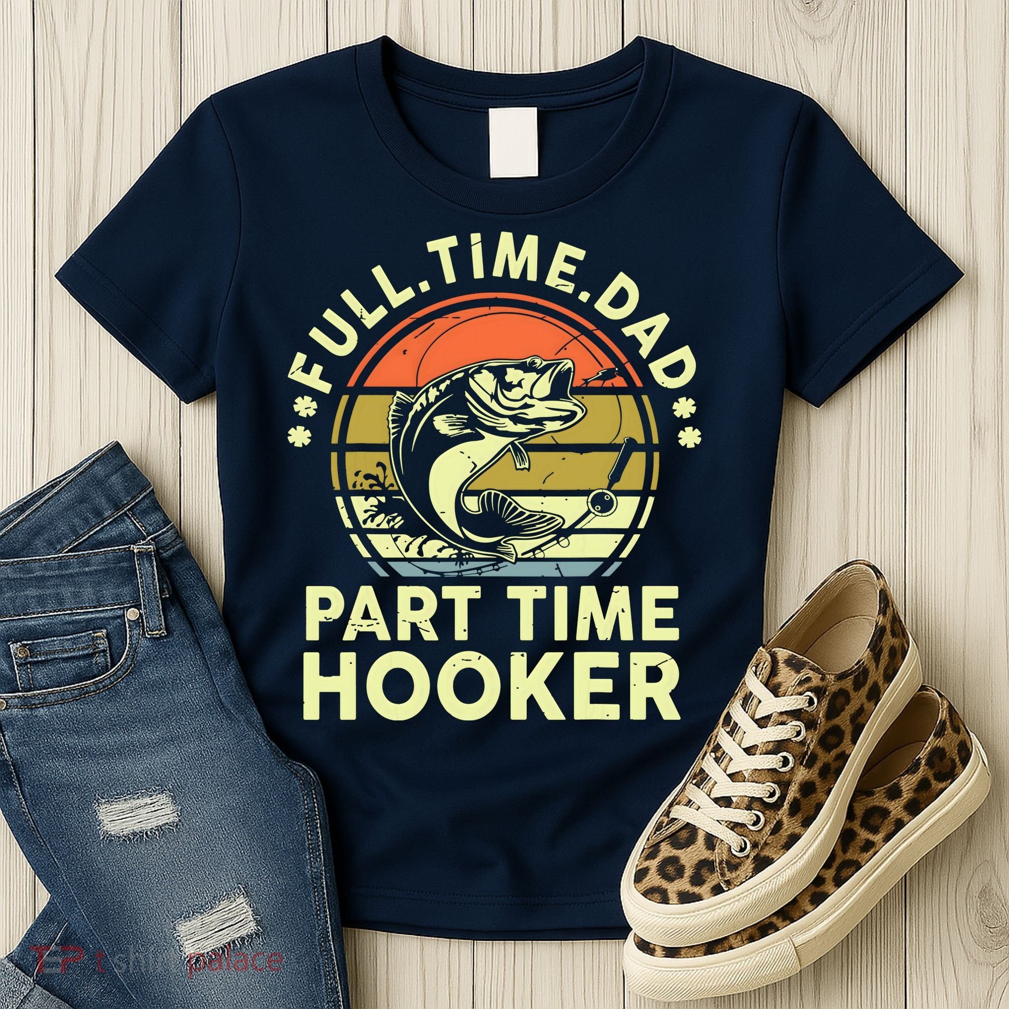 Fishing Shirts Full Time Dad Part Time Hooker Funny Bass Dad Women's T-Shirt