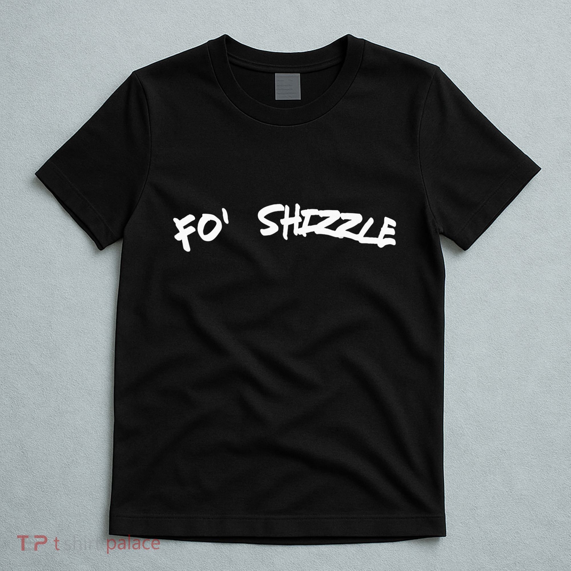 Fo Shizzle Funny Gangsta Rap 90S Novelty T-Shirt