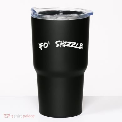 Fo Shizzle Funny Gangsta Rap 90S Novelty Tumbler