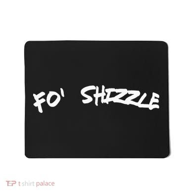 Fo Shizzle Funny Gangsta Rap 90S Novelty Mousepad