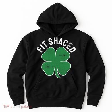Fit Shaced Funny Irish Drinking ST PATRICKS DAY Shamrock Hoodie