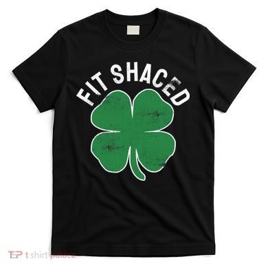 Fit Shaced Funny Irish Drinking ST PATRICKS DAY Shamrock T-Shirt