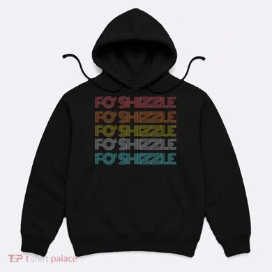 Fo Shizzle Hoodie