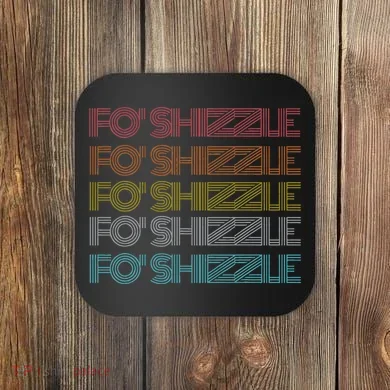 Fo Shizzle Coaster