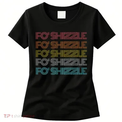 Fo Shizzle Women's T-Shirt