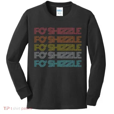 Fo Shizzle Kids Long Sleeve Shirt