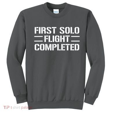 First Solo Flight Completed Pilot Student Tee Gift Sweatshirt