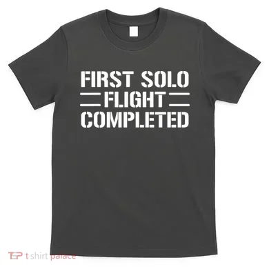 First Solo Flight Completed Pilot Student Tee Gift T-Shirt
