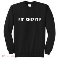 Fo Shizzle Funny Sarcastic Novelty Gangster Rap Sweatshirt thumb 0