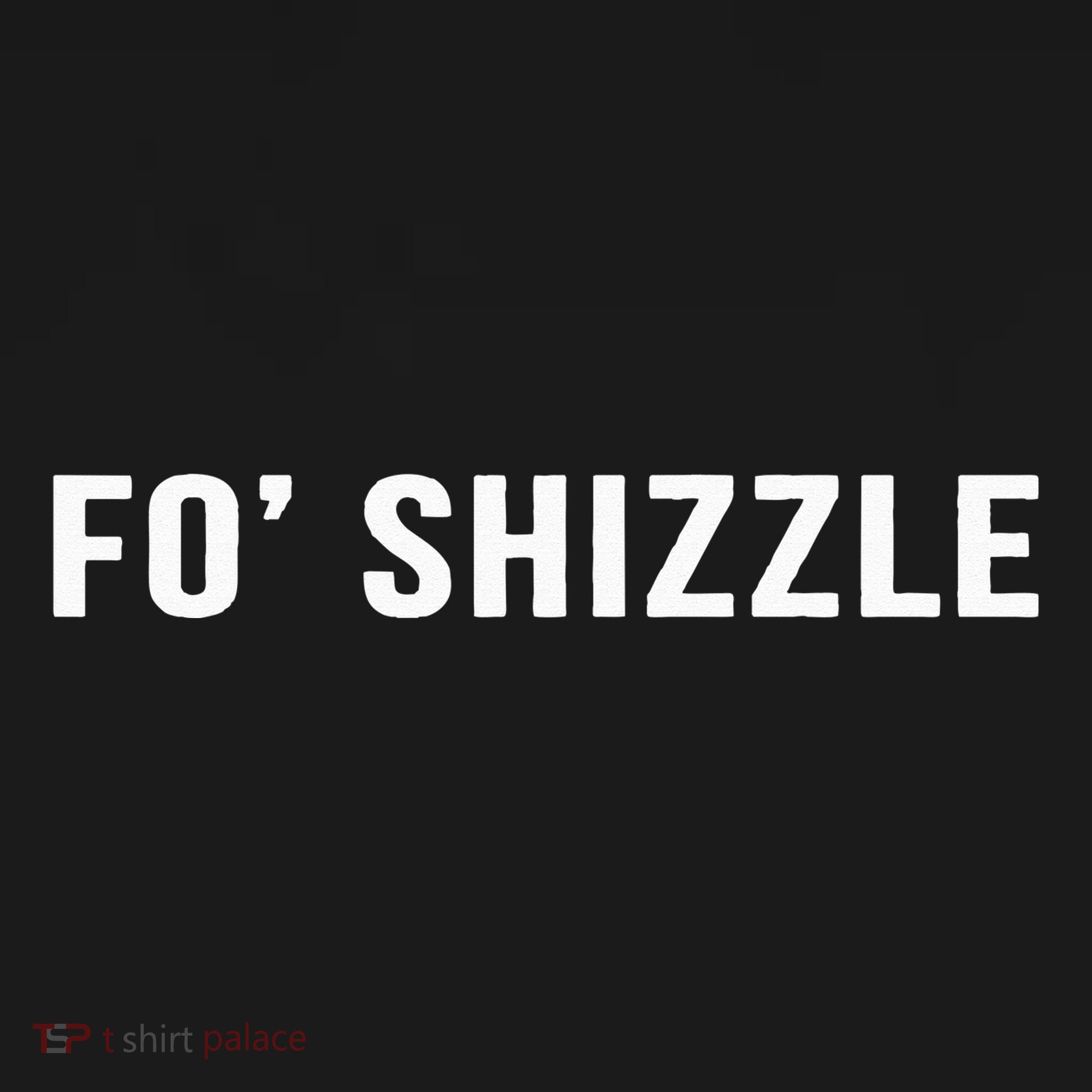 Fo Shizzle Funny Sarcastic Novelty Gangster Rap Polo