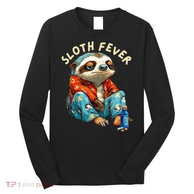 Funny Sloth Fever Humor Long Sleeve Shirt