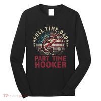 Fishing Shirt Full Time Dad Part Time Hooker Funny Bass Dad Long Sleeve Shirt thumb 0