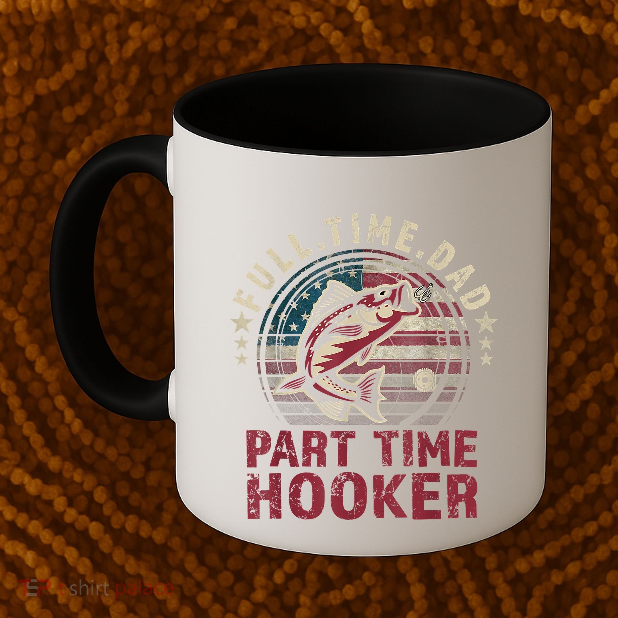 Fishing Shirt Full Time Dad Part Time Hooker Funny Bass Dad Coffee Mug