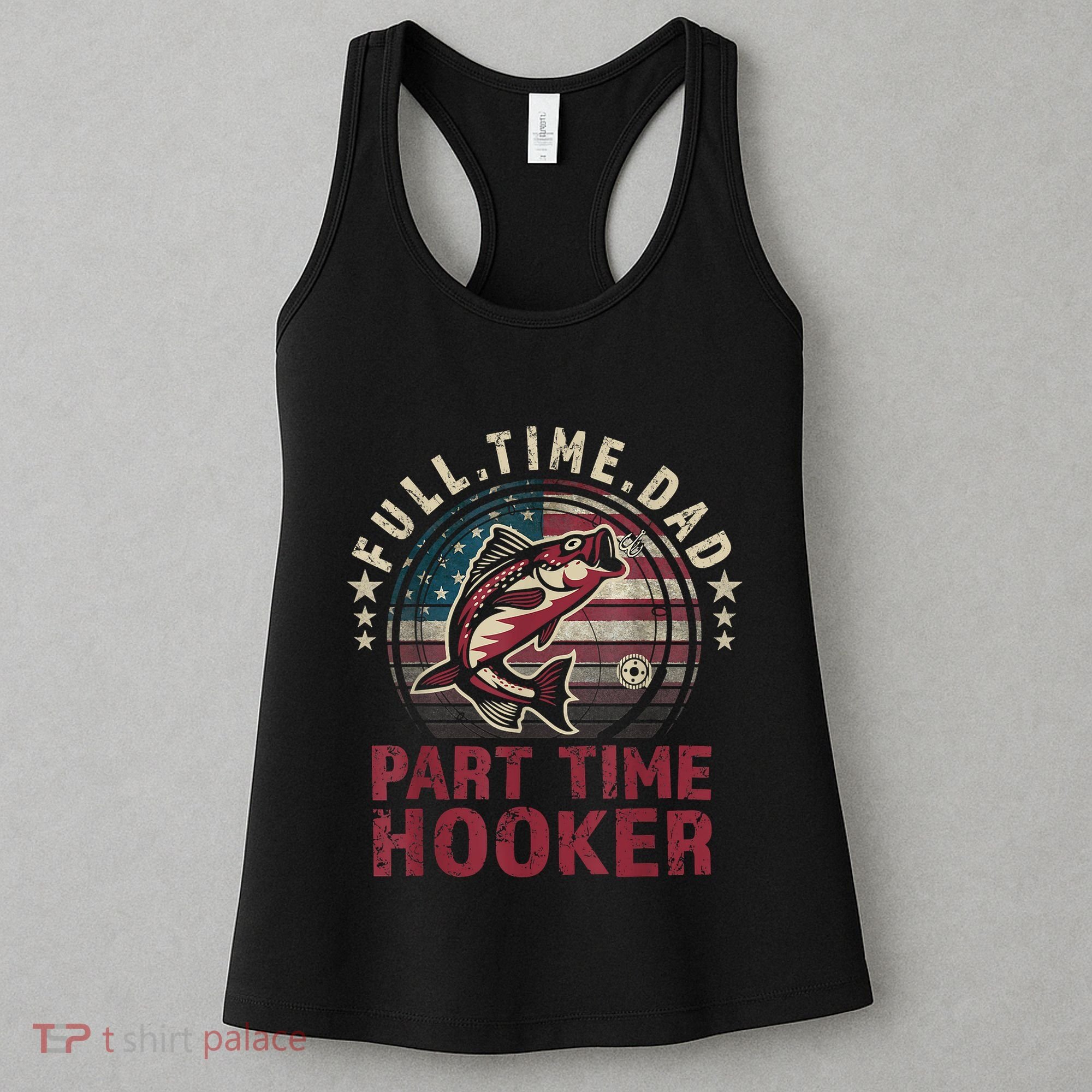 Fishing Shirt Full Time Dad Part Time Hooker Funny Bass Dad Women's Tank Top