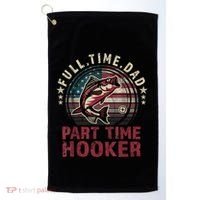 Fishing Shirt Full Time Dad Part Time Hooker Funny Bass Dad Golf Towel thumb 0