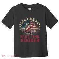 Fishing Shirt Full Time Dad Part Time Hooker Funny Bass Dad Toddler T-Shirt thumb 0