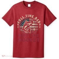 Fishing Shirt Full Time Dad Part Time Hooker Funny Bass Dad T-Shirt thumb 0